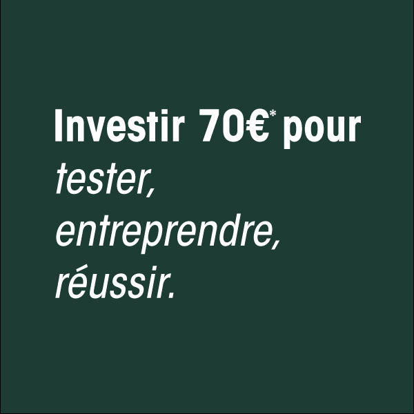 Slogan : Investir 70€* pour tester, entreprendre, réussir.